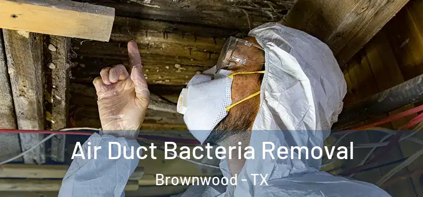 Air Duct Bacteria Removal Brownwood - TX