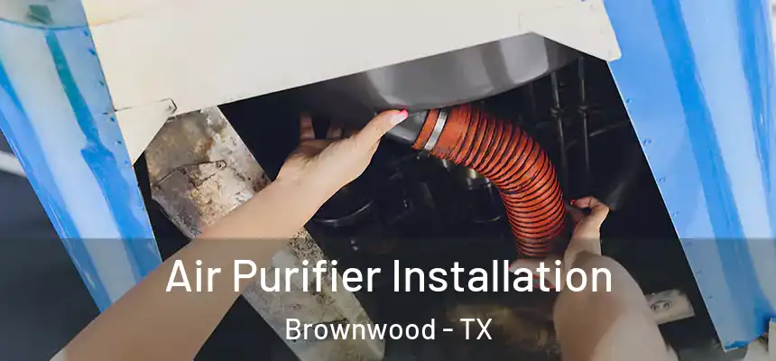 Air Purifier Installation Brownwood - TX