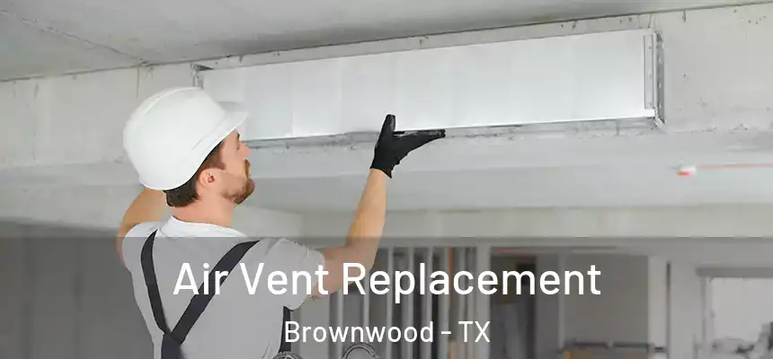  Air Vent Replacement Brownwood - TX