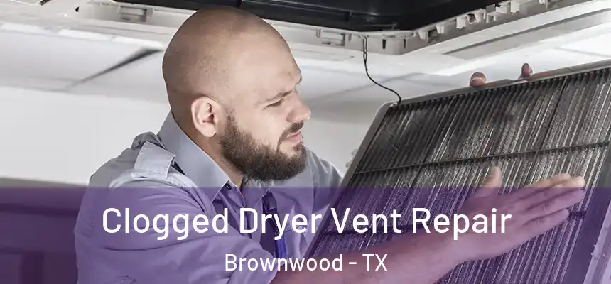  Clogged Dryer Vent Repair Brownwood - TX