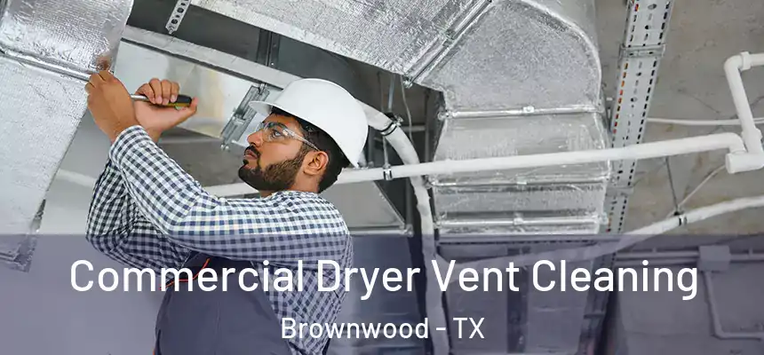  Commercial Dryer Vent Cleaning Brownwood - TX