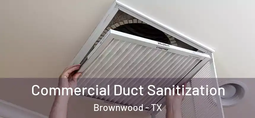  Commercial Duct Sanitization Brownwood - TX