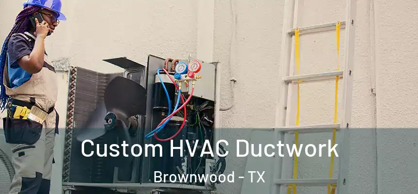  Custom HVAC Ductwork Brownwood - TX