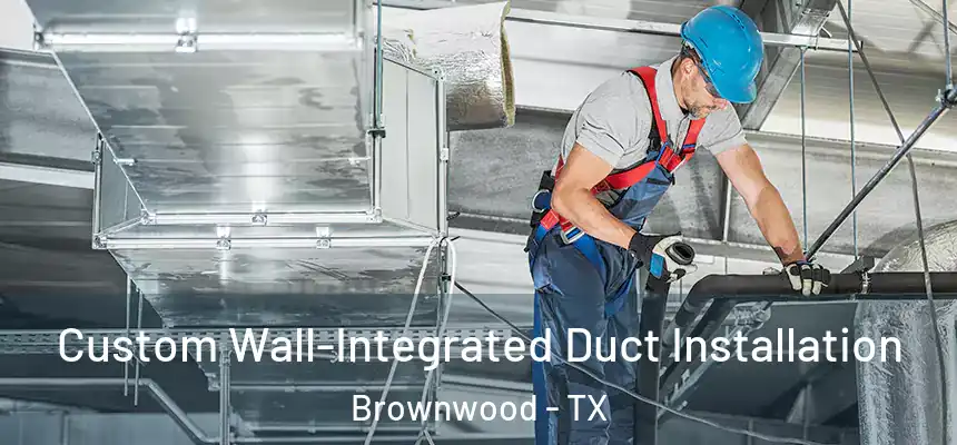  Custom Wall-Integrated Duct Installation Brownwood - TX