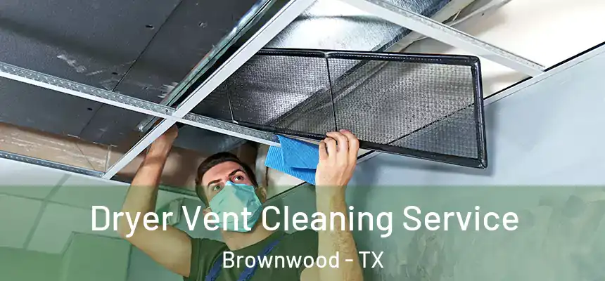Dryer Vent Cleaning Service Brownwood - TX