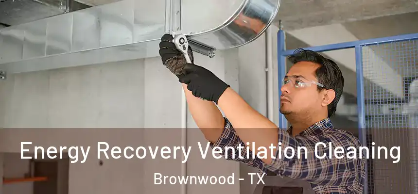  Energy Recovery Ventilation Cleaning Brownwood - TX