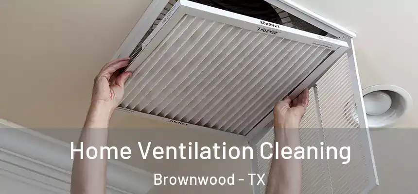  Home Ventilation Cleaning Brownwood - TX