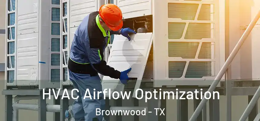  HVAC Airflow Optimization Brownwood - TX