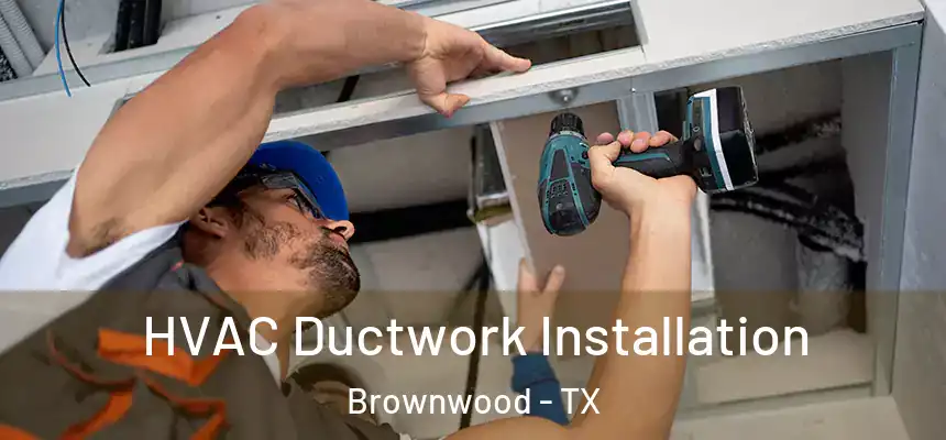  HVAC Ductwork Installation Brownwood - TX