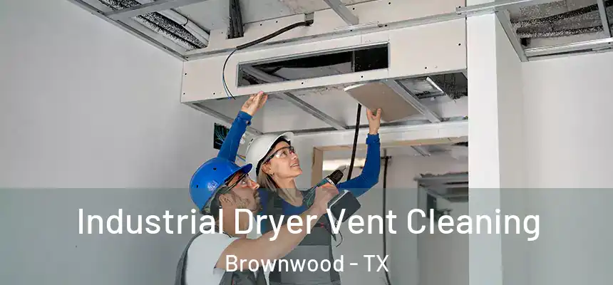  Industrial Dryer Vent Cleaning Brownwood - TX
