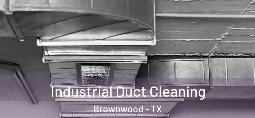 Industrial Duct Cleaning Brownwood - TX