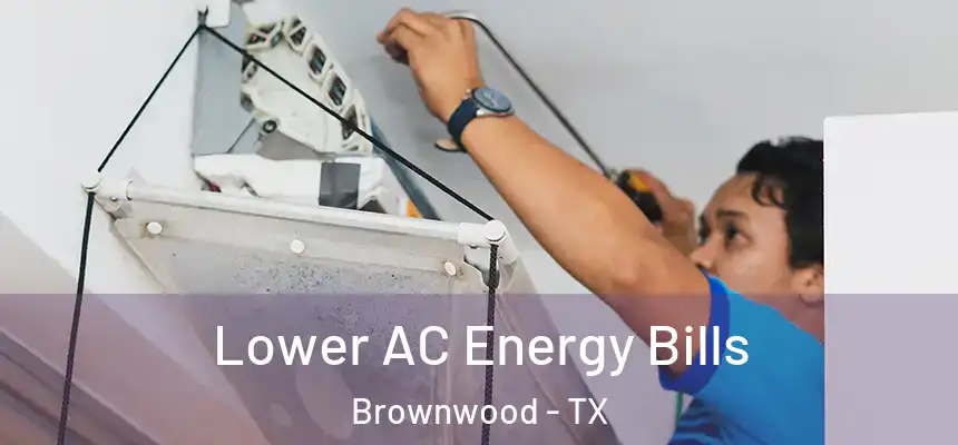 Lower AC Energy Bills Brownwood - TX