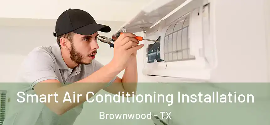  Smart Air Conditioning Installation Brownwood - TX