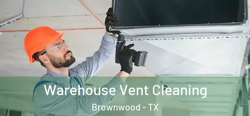  Warehouse Vent Cleaning Brownwood - TX